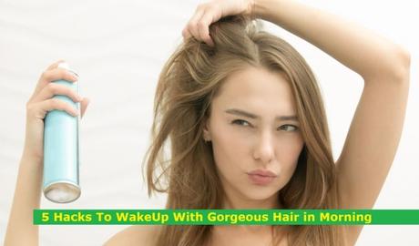 5 Hacks To WakeUp With Gorgeous Hair in Morning