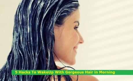 5 Hacks To WakeUp With Gorgeous Hair in Morning