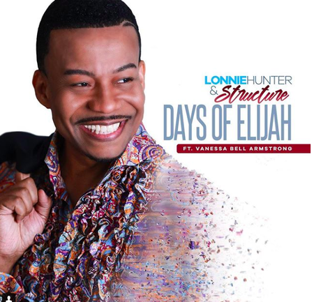 Lonnie Hunter & Structure “Days Of Elijah” Ft. Vanessa Bell Armstrong