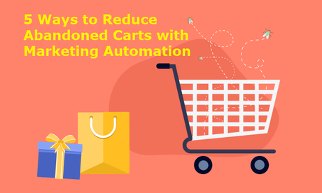 5 Ways to Reduce Abandoned Carts with Marketing Automation