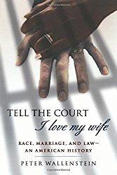 Image: Tell the Court I Love My Wife: Race, Marriage, and Law--An American History, by Peter Wallenstein. Publisher: Palgrave Macmillan (January 17, 2004)