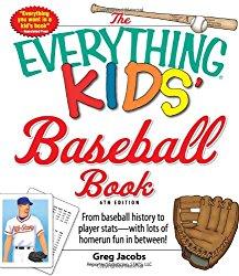 Image: The Everything Kids' Baseball Book: From baseball history to player stats - with lots of home run fun in between! (Everything Kids Series), by Greg Jacobs. Publisher: Adams Media; 6 edition (March 18, 2010)