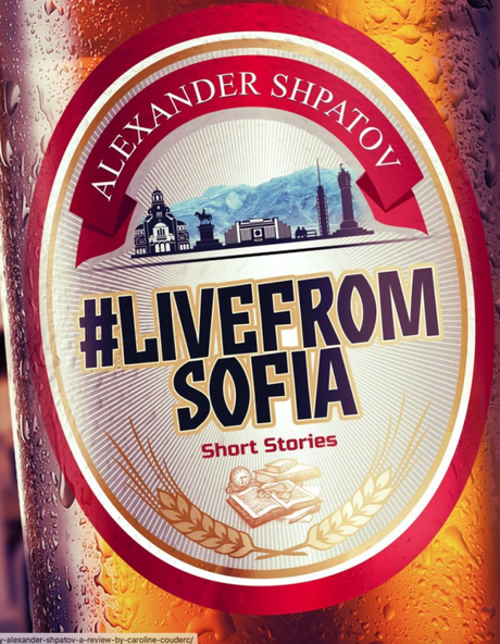 #LiveFromSofia – A Short Story Collection by Alexander Shpatov
