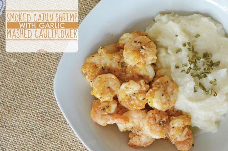 Smoked Cajun Shrimp with Garlic Mashed Cauliflower | Grilled Shrimp Recipe | Smoked Shrimp | Smoked Fish Recipes | Summer Grilling Recipes | Traeger Recipes | Unique Summer BBQ Recipes | Spicy Shrimp