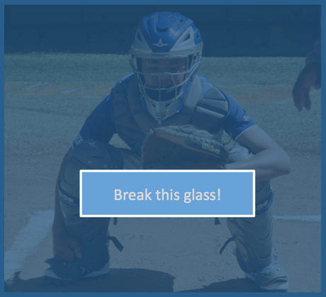 Break the glass with every pitch