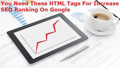 You Need These HTML Tags For Increase SEO Ranking On Google