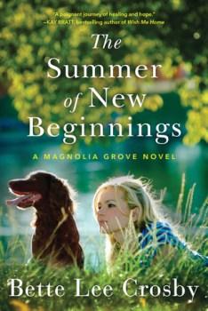 The Summer of New Beginnings: A Magnolia Grove Novel by Bette Lee Crosby