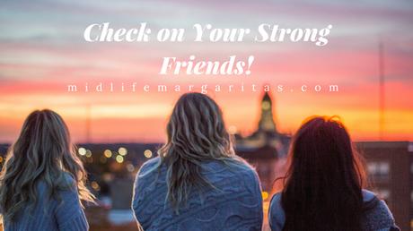 Check on Your Strong Friends. They Need You Too.
