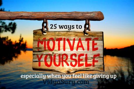25 easy ways to stay motivated when you want to give up
