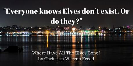 Where Have All the Elves Gone by Christian Warren Freed