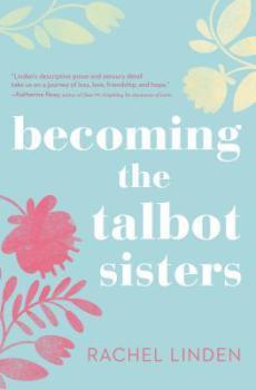 Becoming the Talbot Sisters: A Novel of Two Sisters and the Courage that Unites Them by Rachel Linden