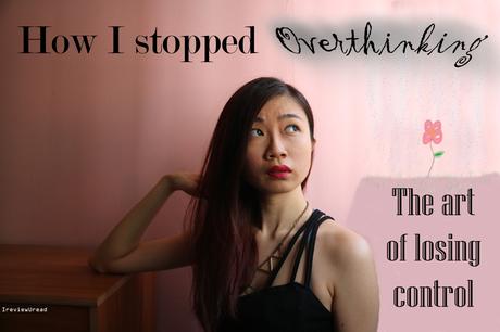 How I stopped overthinking | The art of releasing control