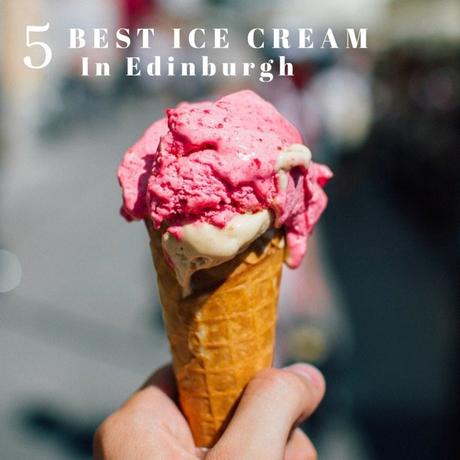 Five of the BEST places in Edinburgh for an Ice Cream
