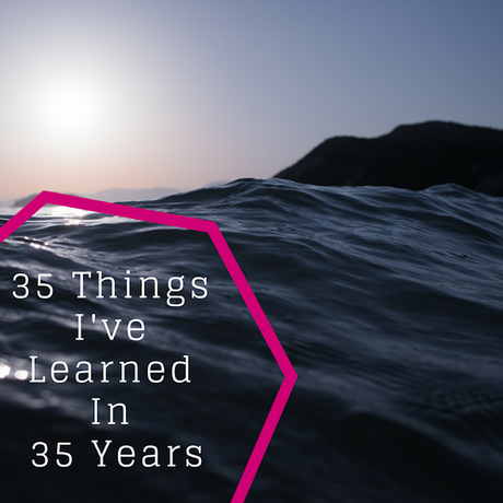 35 things I've learned in 35 years
