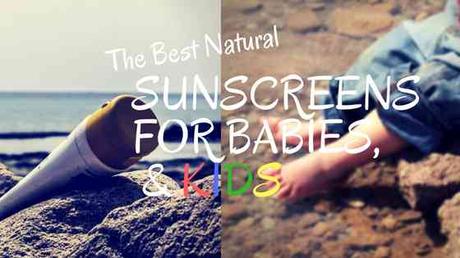 Best Natural Sunscreens For Babies and Children