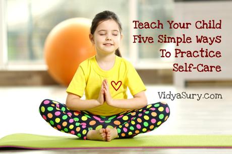 Teach Your Child Five Simple Ways To Practice Self-Care