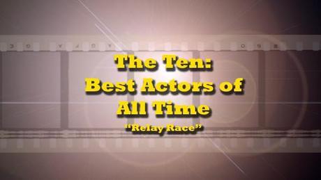The Ten Best Actors of All Time Relay Race