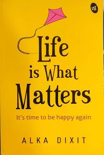 Life is what matters by Alka Dixit