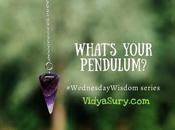 What Your Pendulum? #WednesdayWisdom