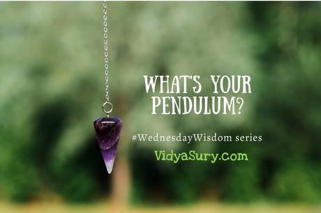 What is Your Pendulum? #WednesdayWisdom
