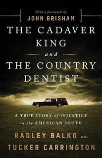 The Cadaver King and the Country Dentist: A True Story of Injustice in the American South by  Bradley Balko and Tucker Carrington - Feature and Review