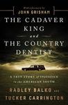 The Cadaver King and the Country Dentist: A True Story of Injustice in the American South