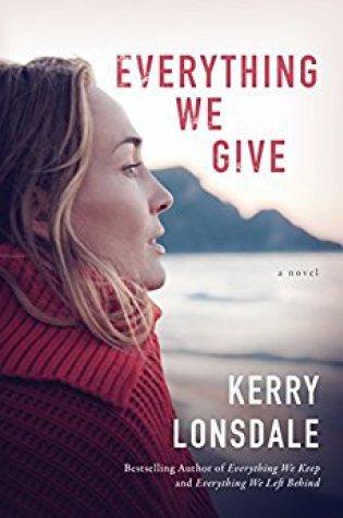 Everthing We Give: A Novel by Kerry Lonsdale