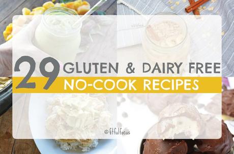 29 Gluten Free & Dairy Free No-Cook Recipes for When It’s Hot AF