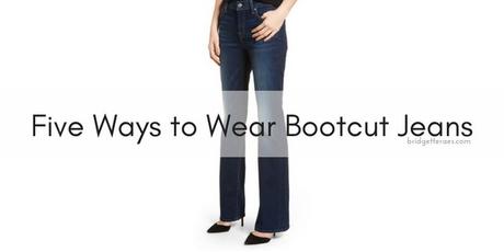 Five Ways to Wear Bootcut Jeans