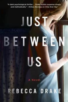 Just Between Us: A Novel by Rebecca Drake