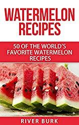 Image: Watermelon Recipes: 50 of the World's Favorite Watermelon Recipes (Fruit Recipe Series), by River Burk (Author). Publication Date: January 10, 2017