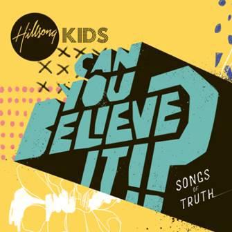 Hillsong Kids Seventh Career Project “Can You Believe It? Songs Of Truth”