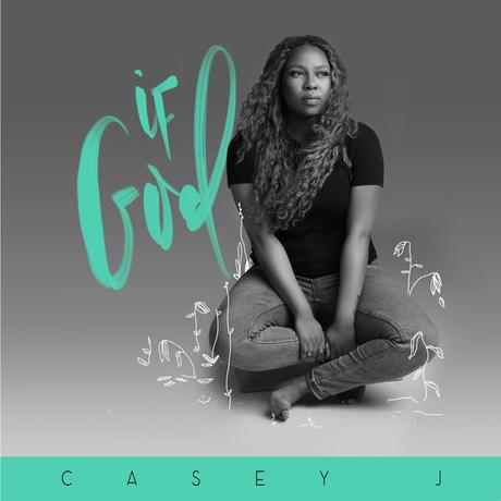 Casey J Just Dropped A New Single  ‘If God’