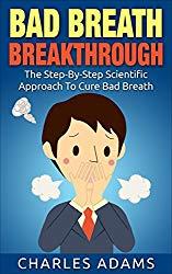 Image: Bad Breath: The Step-By-Step Scientific Approach To Cure Bad Breath, by Charles Adams (Author). Publication Date: April 30, 2015