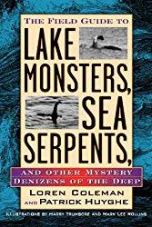 Image: Field Guide to Lake Monsters, Sea Serpents, and Other Mystery Denizens of the Deep, by Loren Coleman (Author). Publisher: TarcherPerigee (October 27, 2003)