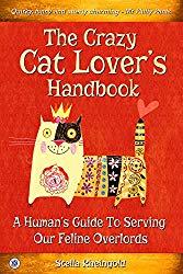 Image: The Crazy Cat Lover's Handbook: A Human's Guide To Serving Our Feline Overlords, by Stella Rheingold (Author). Publisher: The Sovereign Media Group (October 10, 2015)