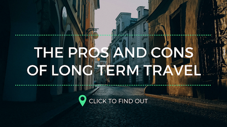 The Pros and Cons of Long Term Travel