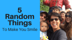 5 Random Things to Make You Smile