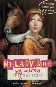My Lady Jane: The Not Entirely True Story (The Lady Janies #1) – Cynthia Hand, Brodi Ashton and Jodi Meadows
