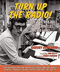 Image: Turn Up the Radio!: Rock, Pop, and Roll in Los Angeles 1956-1972, by Harvey Kubernik (Author), Roger Steffens (Afterword), Tom Petty (Foreword). Publisher: Santa Monica Press (April 15, 2014)