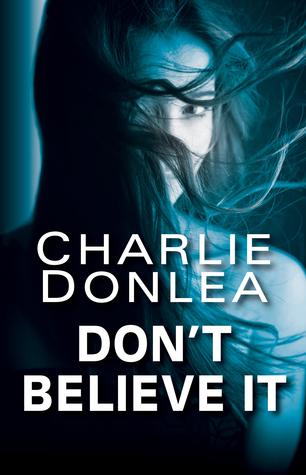 Don't  Believe it by Charlie Donlea- Feature and Review