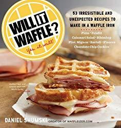 Image: Will It Waffle?: 53 Irresistible and Unexpected Recipes to Make in a Waffle Iron (Will It...?), by Daniel Shumski (Author). Publisher: Workman Publishing Company (August 25, 2014)