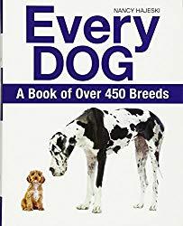 Image: Every Dog: A Book of Over 450 Breeds, by Nancy Hajeski (Author). Publisher: Firefly Books (October 18, 2016)