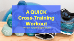 A QUICK Cross-Training Workout