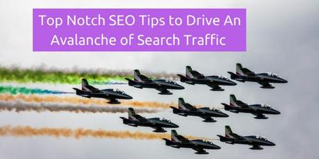 5 Evergreen SEO Tips to Drive An Avalanche of Search Engine Traffic to Your Websites