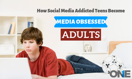 How Social Media Addicted Teens Become Media Obsessed Adults?