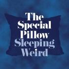The Special Pillow: Sleeping Weird