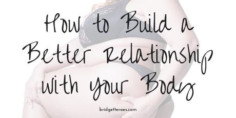 How to Build a Better Relationship with Your Body