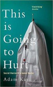This Is Going To Hurt: Secret Diaries Of A Junior Doctor – Adam Kay