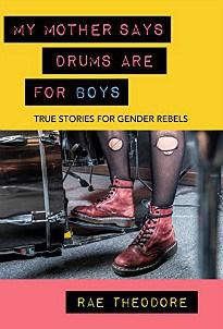 Mars Reviews “My Mother Says Drums Are For Boys: True Stories for Gender Rebels” by Rae Theodore